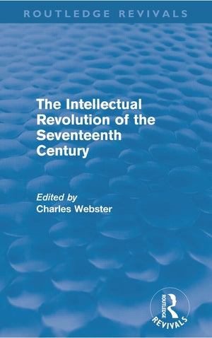 The Intellectual Revolution of the Seventeenth Century (Routledge Revivals)