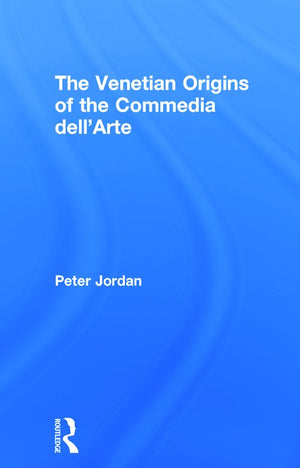 The Venetian Origins of the Commedia dell'Arte