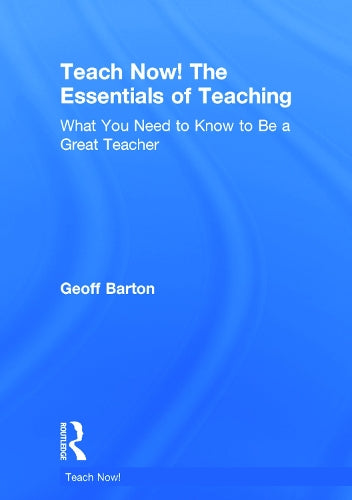 Teach Now! The Essentials of Teaching
