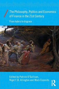 The Philosophy, Politics and Economics of Finance in the 21st Century 