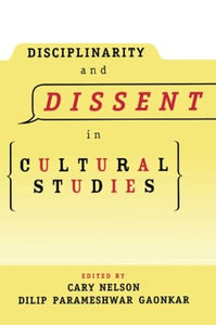 Disciplinarity and Dissent in Cultural Studies 