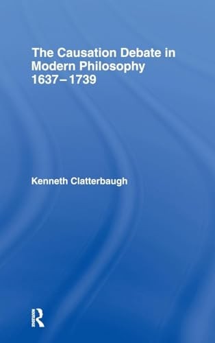 The Causation Debate in Modern Philosophy, 1637-1739