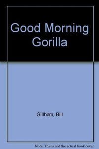 Good Morning Gorilla 