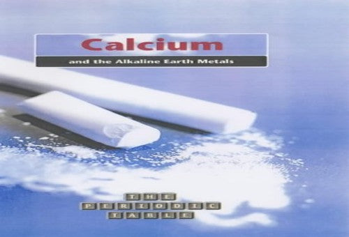 The Periodic Table: Calcium and the Alkaline Earth Metals