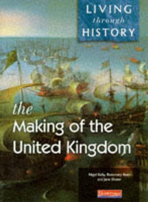 Living Through History: Core Book. Making of the United Kingdom