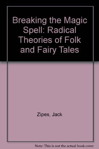 Breaking the Magic Spell: Radical Theories of Folk and Fairy Tales