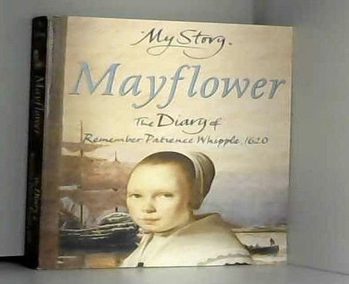 Mayflower: The Diary of Remember Patience Whipple, 1620 (My Story Series)