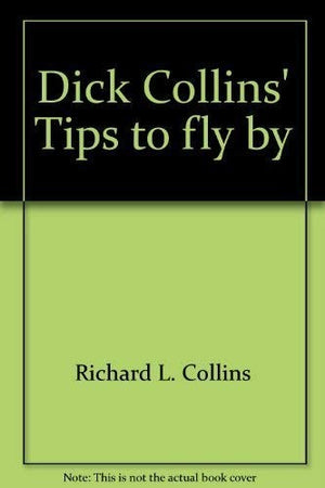 Dick Collins' Tips to fly by