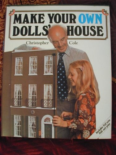 Make your own doll's house: A practical guide showing how to make the building of your choice in miniature