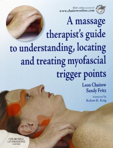 A Massage Therapist's Guide to Understanding, Locating and Treating Myofascial Trigger Points