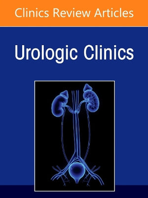 Management of Muscle Invasive Bladder Cancer, An Issue of Urologic Clinics of North America
