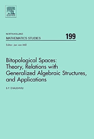 Bitopological Spaces: Theory, Relations with Generalized Algebraic Structures and Applications