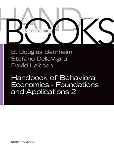 Handbook of Behavioral Economics - Foundations and Applications 2