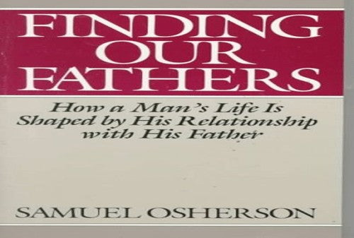 Finding Our Fathers: How a Man's Life is Shaped by His Relationship with His Father