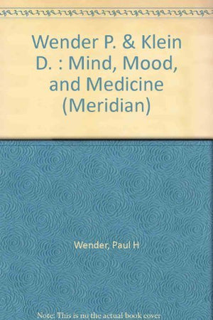 Wender P. & Klein D. : Mind, Mood, and Medicine