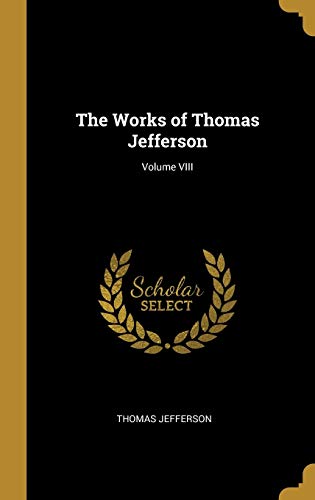 The Works of Thomas Jefferson; Volume VIII cover