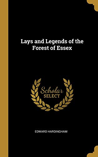 Lays and Legends of the Forest of Essex