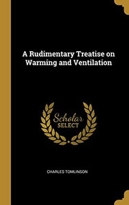 A Rudimentary Treatise on Warming and Ventilation 