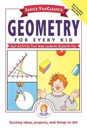 Janice VanCleave's Geometry for Every Kid