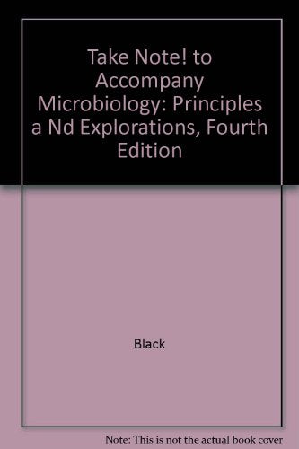 Take Note! to Accompany Microbiology: Principles a Nd Explorations, Fourth Edition