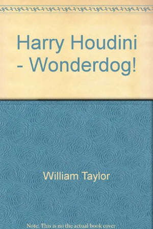 Harry Houdini - Wonderdog!