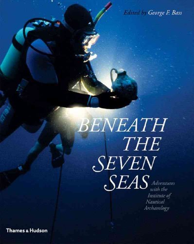 Beneath the Seven Seas: Adventures with the Inst.of Naut.Arch.