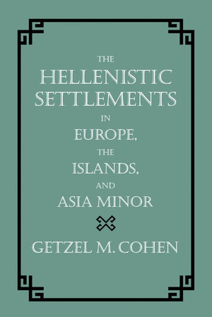 The Hellenistic Settlements in Europe, the Islands, and Asia Minor