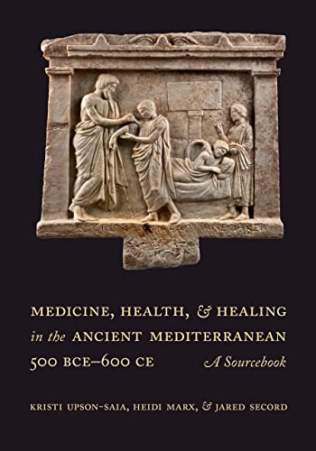 Medicine, Health, and Healing in the Ancient Mediterranean (500 BCE600 CE)