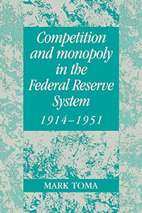 Competition and Monopoly in the Federal Reserve System, 1914-1951 
