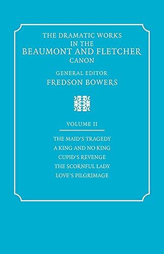 The Dramatic Works in the Beaumont and Fletcher Canon: Volume 2, The Maid's Tragedy, A King and No King, Cupid's Revenge, The Scornful Lady, Love's Pilgrimage