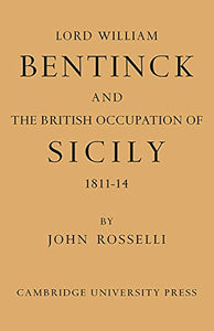 Lord William Bentinck and the British Occupation of Sicily 1811-1814 