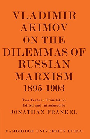 Vladimir Akimov on the Dilemmas of Russian Marxism 1895-1903