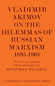 Vladimir Akimov on the Dilemmas of Russian Marxism 1895-1903 