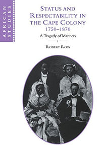 Status and Respectability in the Cape Colony, 1750-1870 