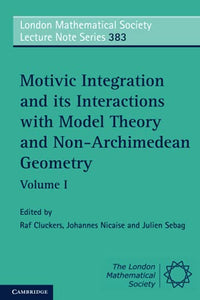 Motivic Integration and its Interactions with Model Theory and Non-Archimedean Geometry: Volume 1 