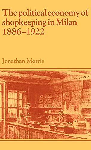 The Political Economy of Shopkeeping in Milan, 18861922