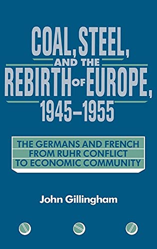 Coal, Steel, and the Rebirth of Europe, 19451955