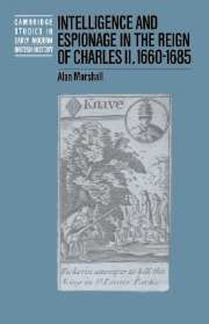 Intelligence and Espionage in the Reign of Charles II, 16601685