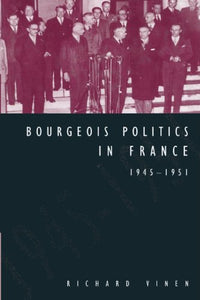 Bourgeois Politics in France, 1945-1951 