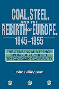 Coal, Steel, and the Rebirth of Europe, 1945-1955 