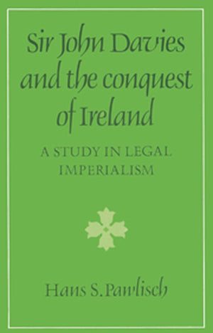 Sir John Davies and the Conquest of Ireland