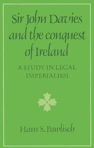 Sir John Davies and the Conquest of Ireland 