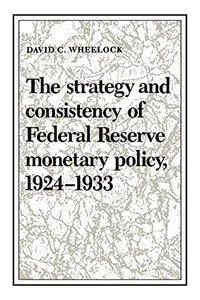 The Strategy and Consistency of Federal Reserve Monetary Policy, 1924-1933 