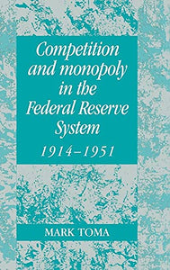 Competition and Monopoly in the Federal Reserve System, 19141951 