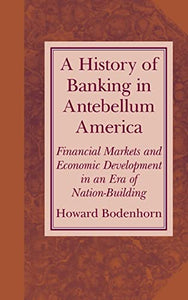 A History of Banking in Antebellum America 