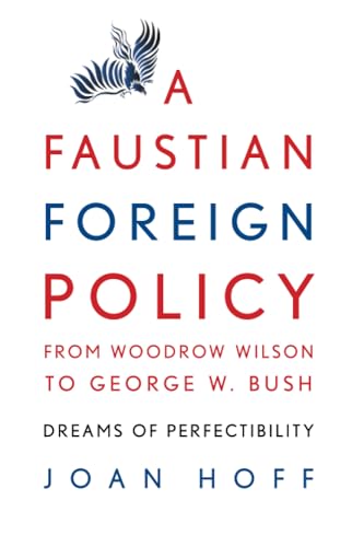 A Faustian Foreign Policy from Woodrow Wilson to George W. Bush