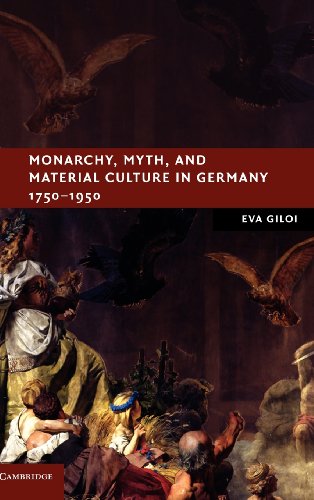 Monarchy, Myth, and Material Culture in Germany 17501950
