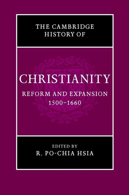 The Cambridge History of Christianity: Volume 6, Reform and Expansion 15001660