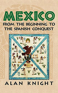 Mexico: Volume 1, From the Beginning to the Spanish Conquest 