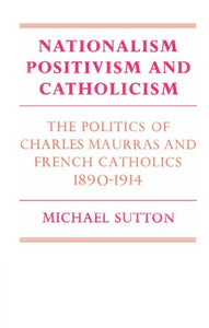 Nationalism, Positivism and Catholicism 